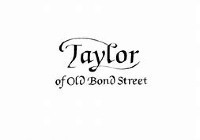 TAYLOR OF OLD BOND STREET